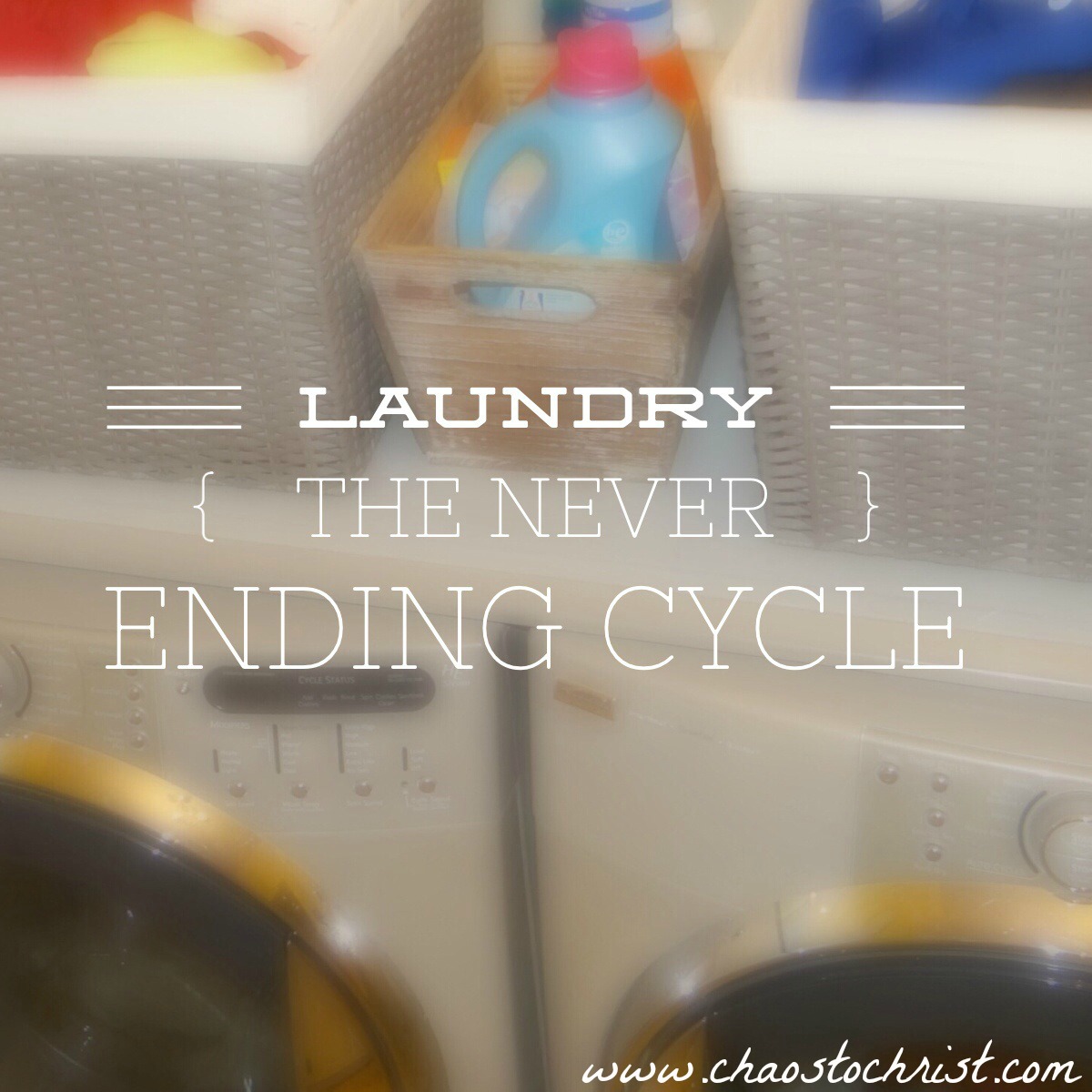 Laundry The Never Ending Cycle Chaos to Christ